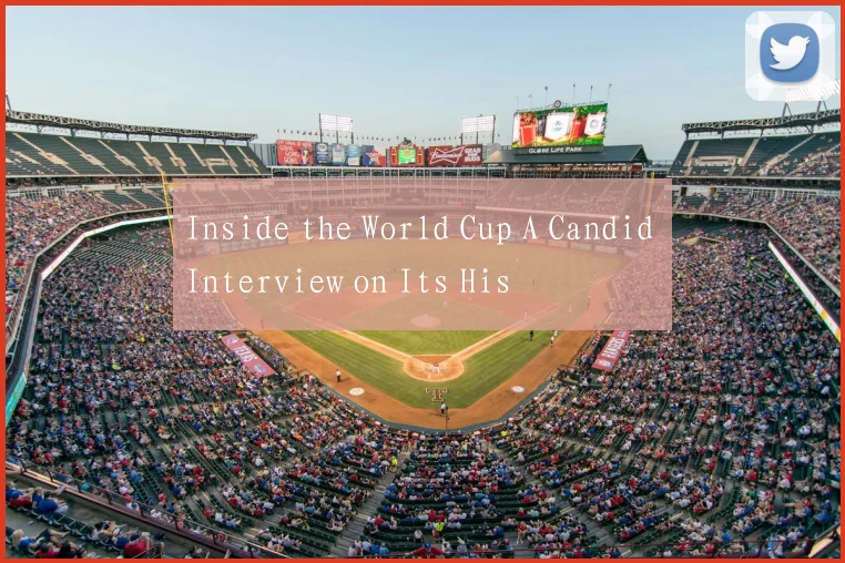 Inside the World Cup A Candid Interview on Its His