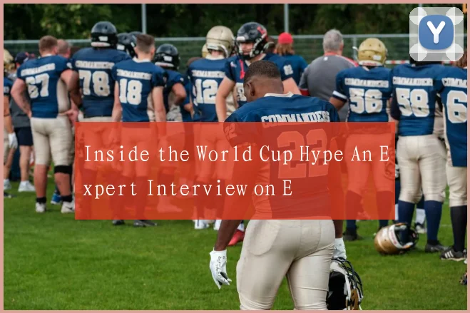 Inside the World Cup Hype An Expert Interview on E